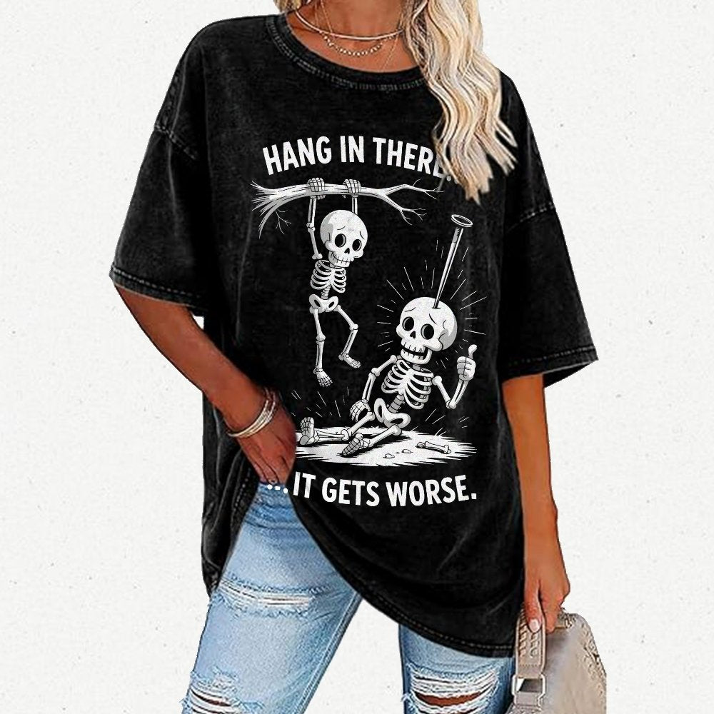 Hang In There It Gets Worse Funny Skeleton Vintage Distressed T-shirt