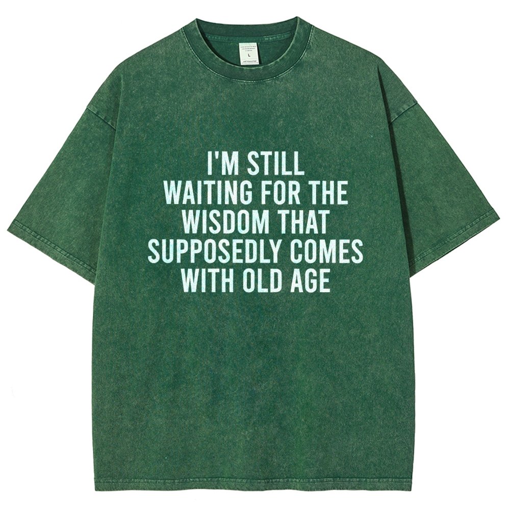I'm Still Waiting For The Wisdom. That Supposedly Come With Old Age Vintage Distressed T-shirt