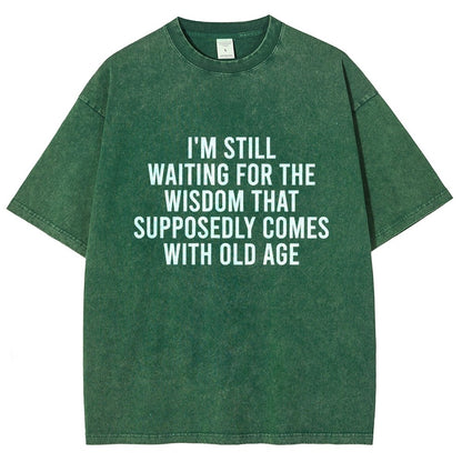 I'm Still Waiting For The Wisdom. That Supposedly Come With Old Age Vintage Distressed T-shirt