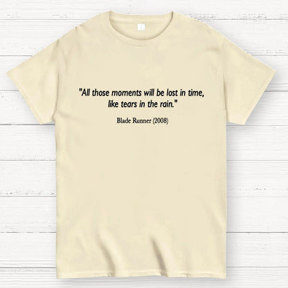 All those moments will be lost in time, like tears in rain. Geek T-Shirt