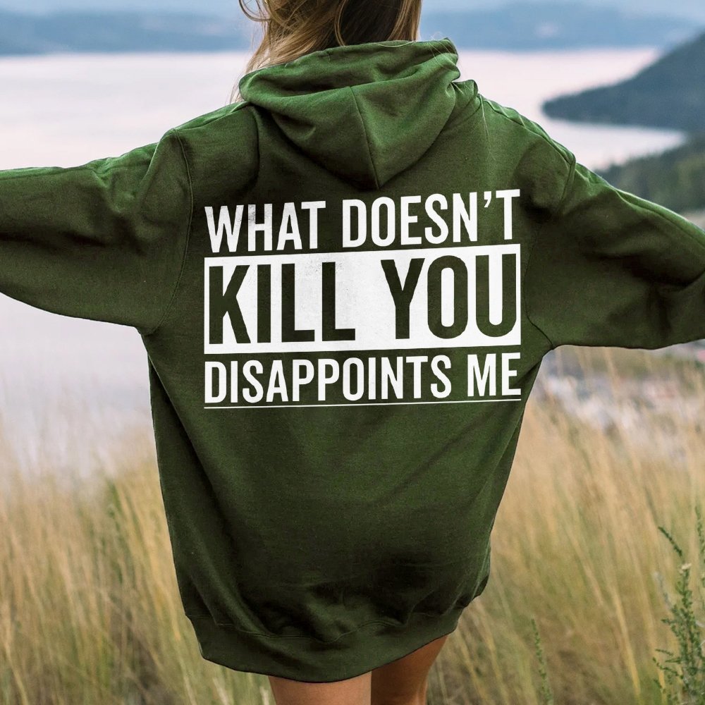 What Doesn't Kill You Disappoints Me Printed Back Cotton Hoodie
