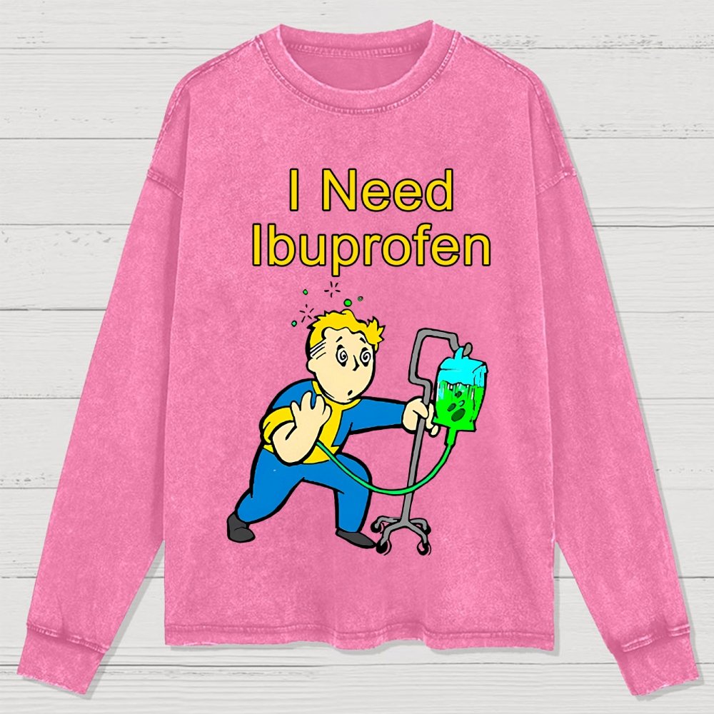 I Need Ibuprofen Washed Long Sleeve Tee