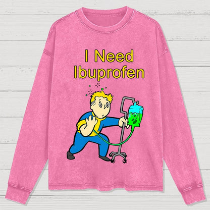 I Need Ibuprofen Washed Long Sleeve Tee