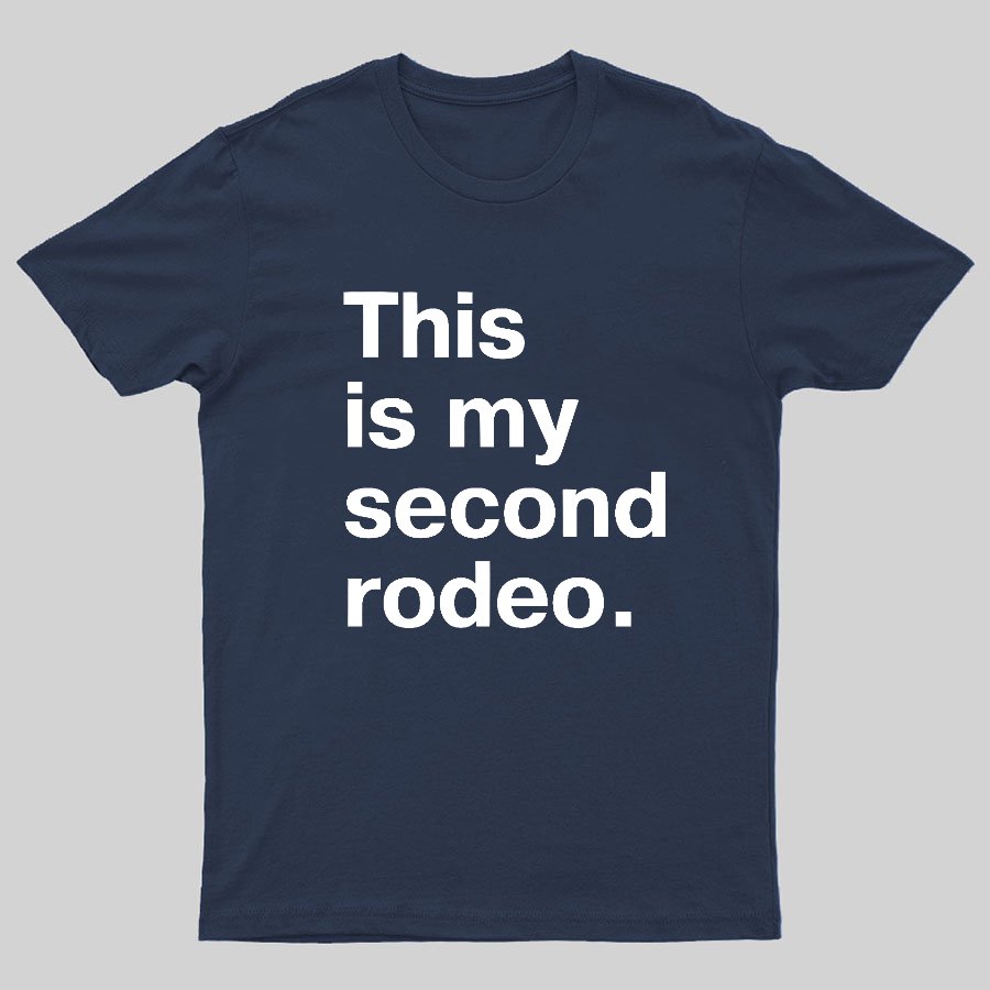 This is my second rodeo Geeky T-Shirt