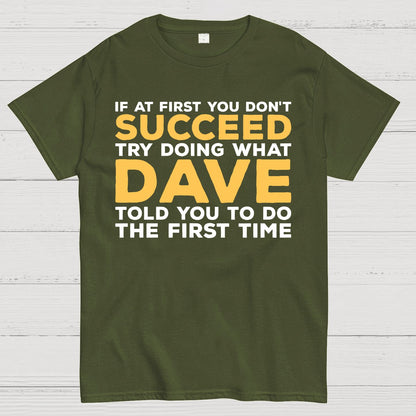 If At First You Don't Succeed Try Doing What Dave Told You To Do The First Time Geek T-Shirt