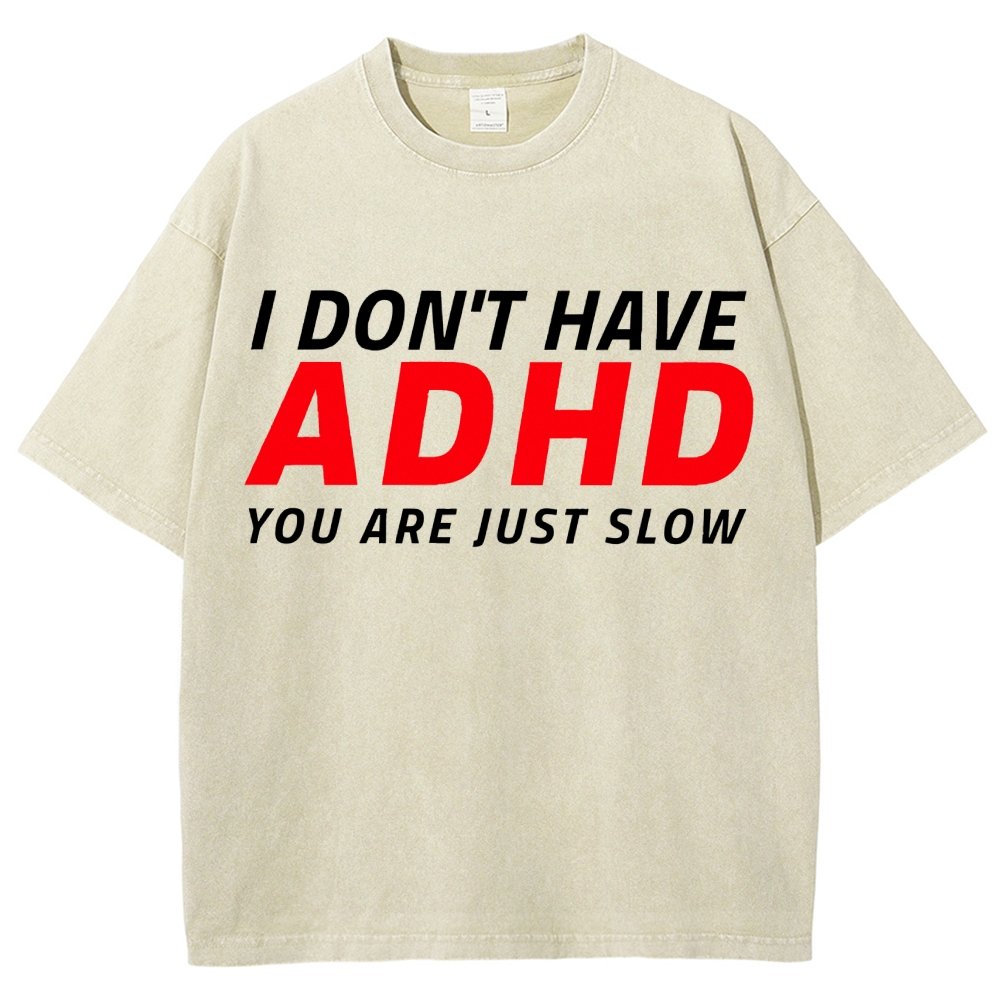 I Don't Have Adhd - You Are Just Slow! Vintage Distressed T-shirt