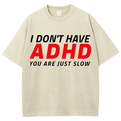 I Don't Have Adhd - You Are Just Slow! Vintage Distressed T-shirt
