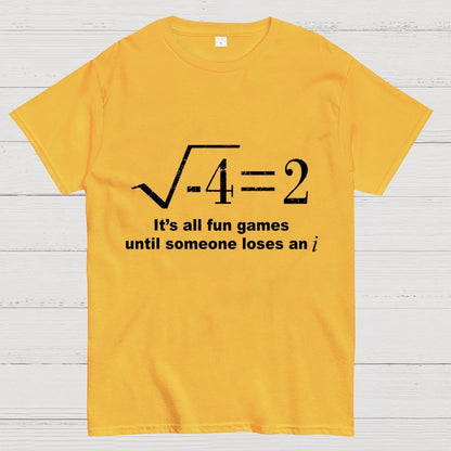 It'S All Fun Games Until Someone Loses An I Unisex Geek T-Shirt