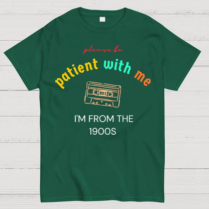 Please Be Patient I'm From 1900s Geek T-Shirt
