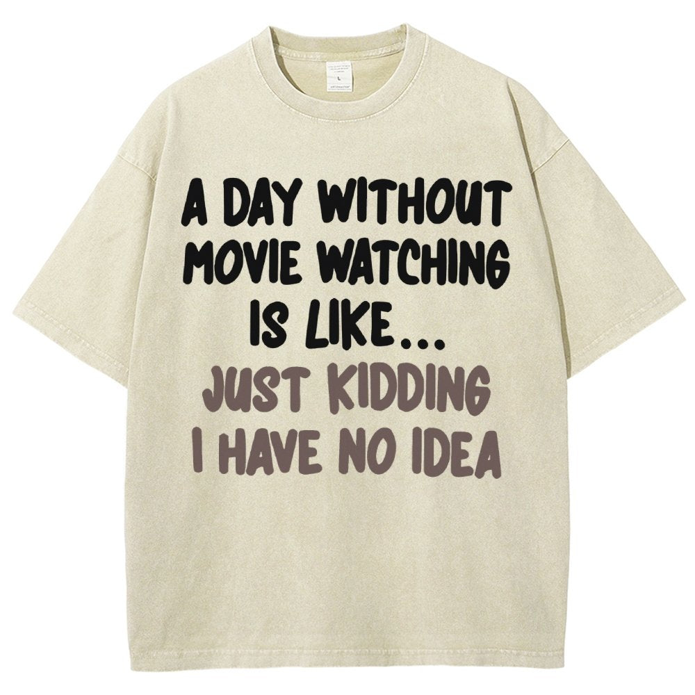 A Day Without Movie Watching Is Like... Just Kidding Vintage Distressed T-shirt