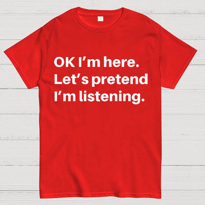 Pretend I Am Listening Geek T-Shirt
