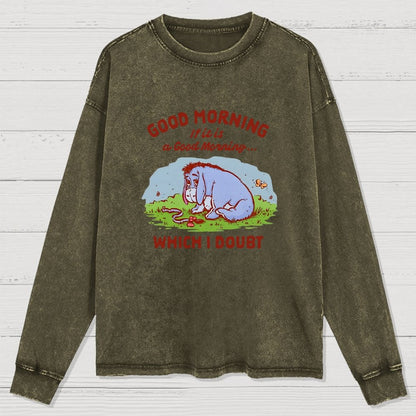 Good Morning  Maybe Washed Long Sleeve Tee