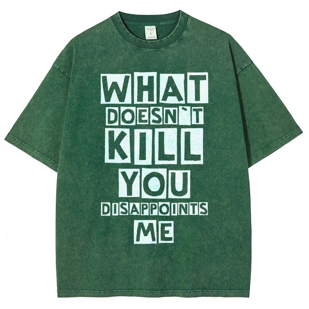WHAT DOESN'T KILL YOU DISAPPOINTS ME Vintage Distressed T-shirt