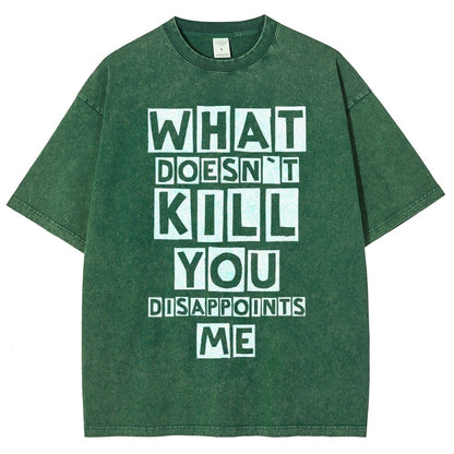 WHAT DOESN'T KILL YOU DISAPPOINTS ME Vintage Distressed T-shirt