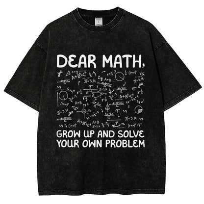 Dear Math Grow Up And Solve Your Own Problems Funny Mathematicians Vintage Distressed T-shirt