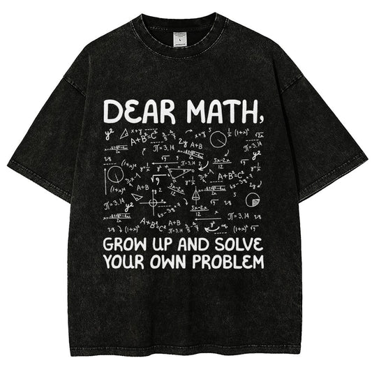 Dear Math Grow Up And Solve Your Own Problems Funny Mathematicians Vintage Distressed T-shirt