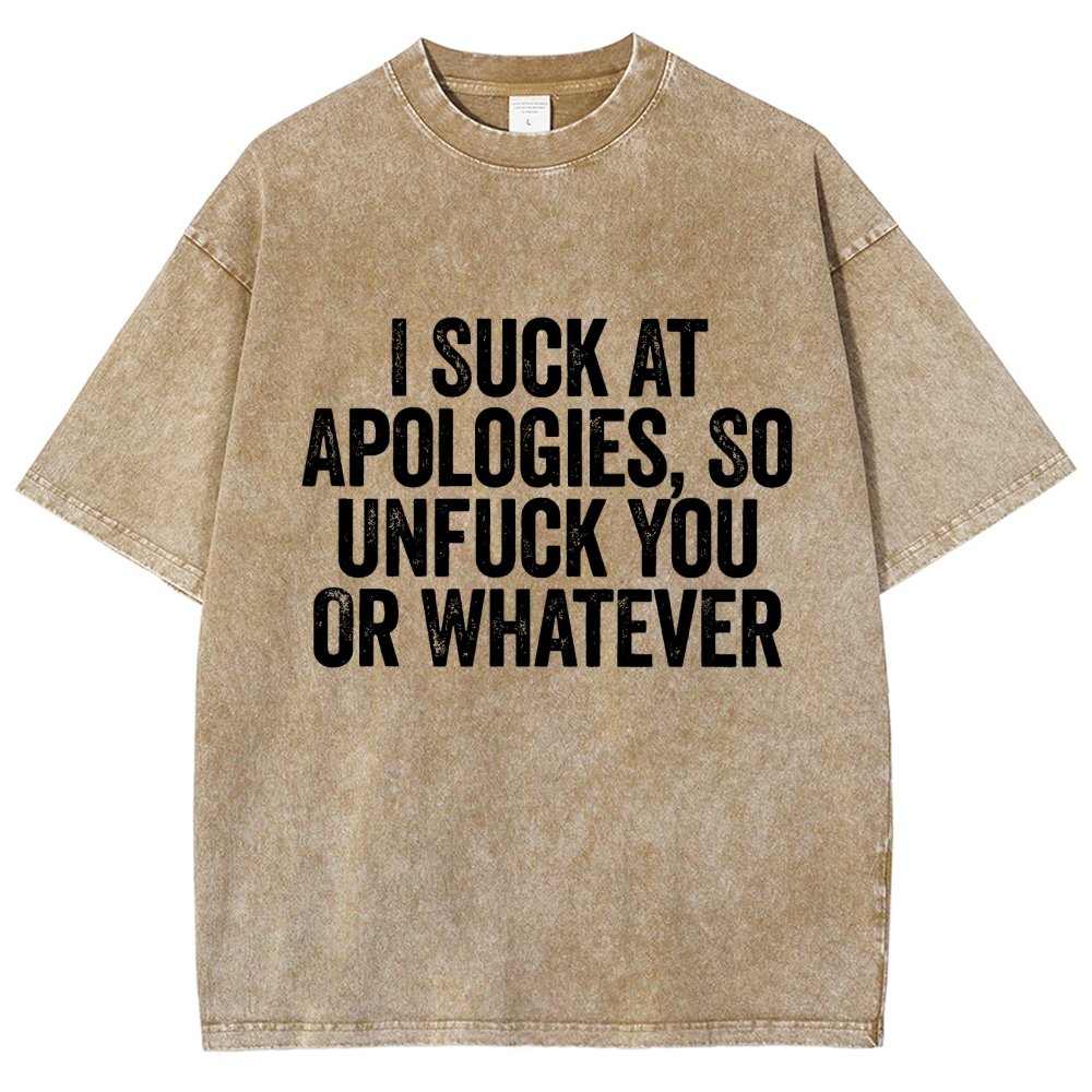 I Suck At Apologies So Unfuck You Or Whatever Vintage Distressed T-shirt