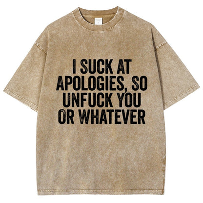 I Suck At Apologies So Unfuck You Or Whatever Vintage Distressed T-shirt