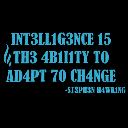 Intelligence Is The Ability To Adapt To Change Geek T-Shirt