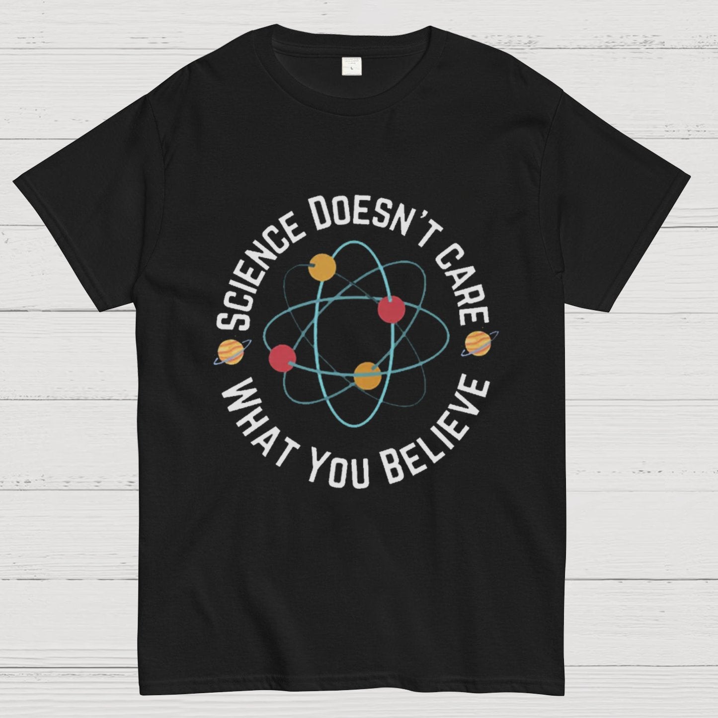 Science doesn't care what you believe Geeky T-Shirt