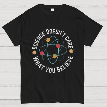 Science doesn't care what you believe Geeky T-Shirt