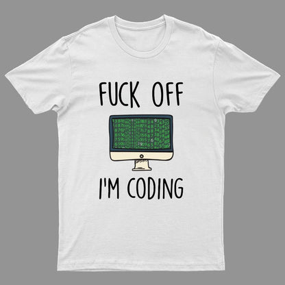Fuck Off I'm Coding Geeky T-Shirt