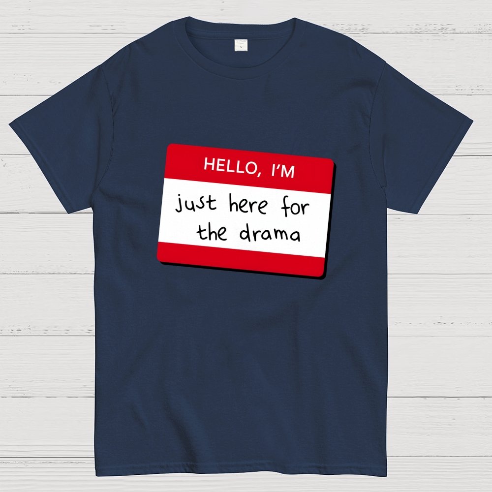 Hello I'm Here for Drama Geek T-Shirt