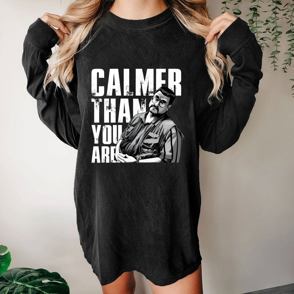 Calmer Than You Are Funny Washed Long Sleeve Tee