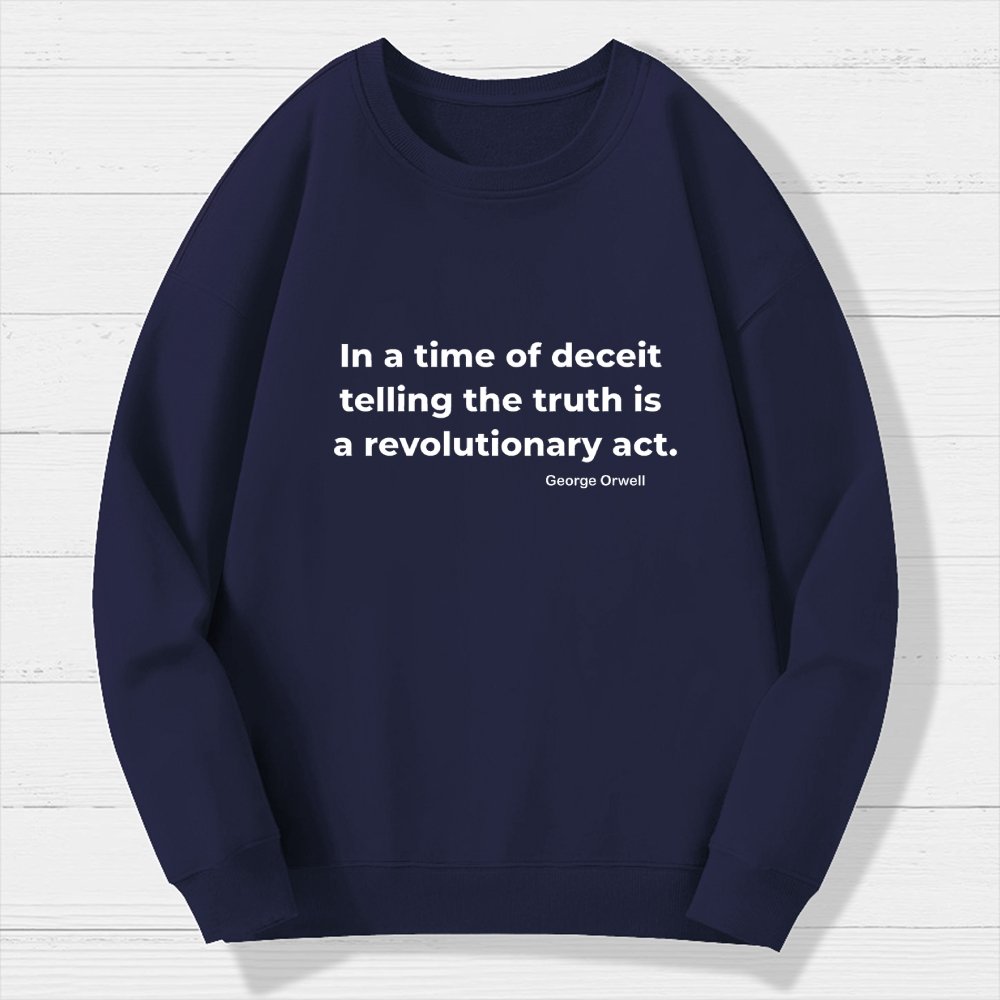 In a time of deceit telling the truth is a revolutionary act Geek Cotton Sweatshirt