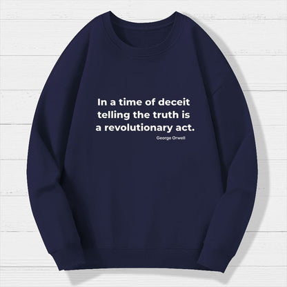 In a time of deceit telling the truth is a revolutionary act Geek Cotton Sweatshirt