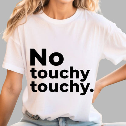 No Touchy Touchy. Geek T-Shirt