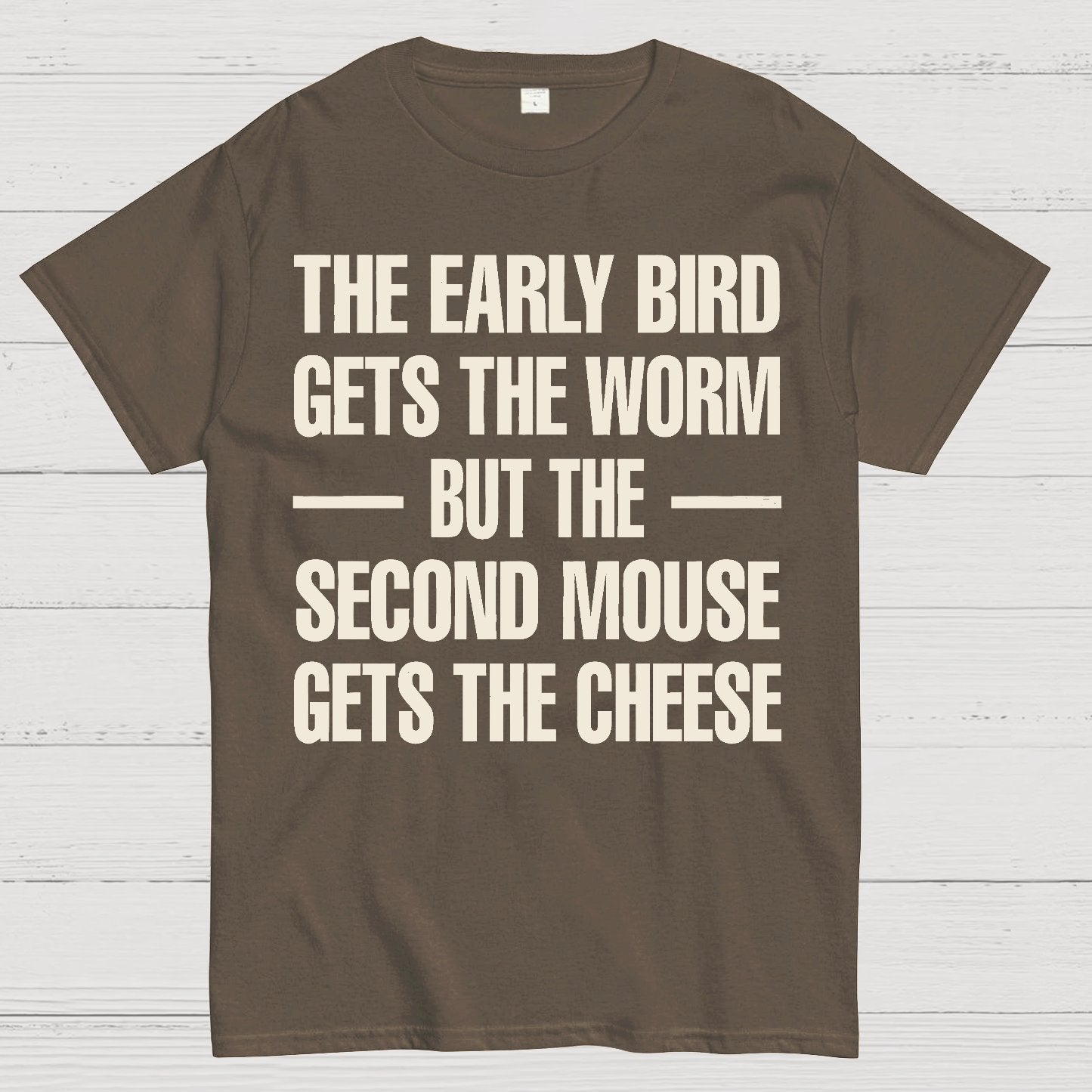 The early bird gets the worm... but the second mouse gets the cheese. Geek T-Shirt