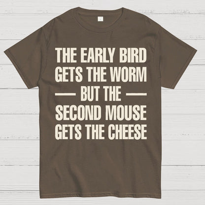 The early bird gets the worm... but the second mouse gets the cheese. Geek T-Shirt