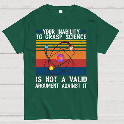 Your Inability to Grasp Science Geek T-Shirt