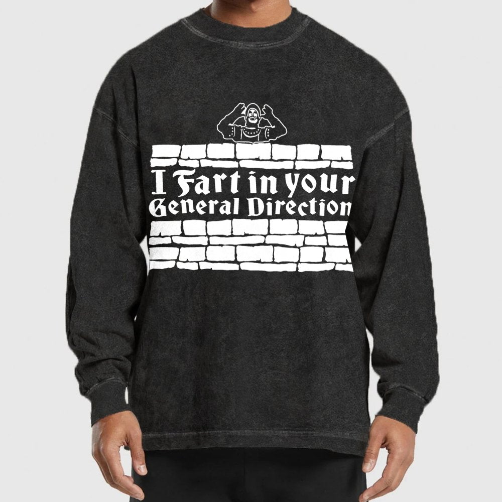 I Fart In Your General Direction Washed Long Sleeve Tee
