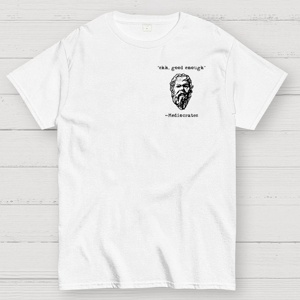 Mediocrates eh Good Enough Front And Back Printing Geek T-Shirt