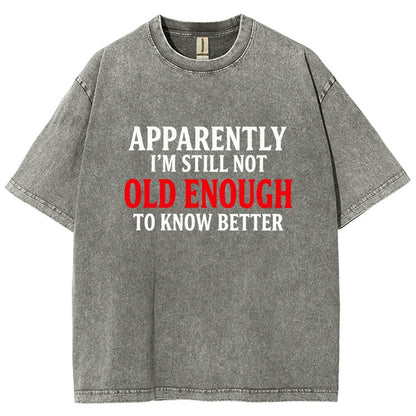 Apparently I'm Still Not Old Enough To Know Better Vintage Distressed T-shirt