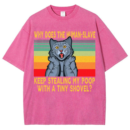 Why Does The Human-Slave Keep Stealing My Poop With A Tiny Shovel Vintage Distressed T-shirt