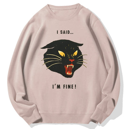 I Said I'm Fine！Geek Cotton Sweatshirt
