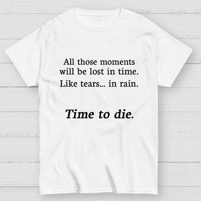 Like Tears In Rain...Time To Die Geek T-Shirt
