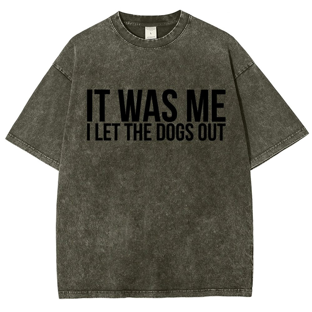Sarcastic Funny It Was Me I Let The Dogs Out Vintage Distressed T-shirt