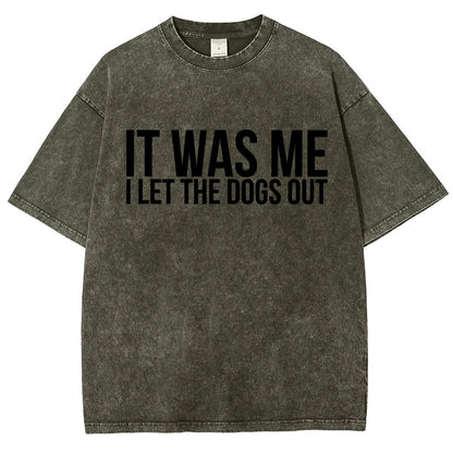 Sarcastic Funny It Was Me I Let The Dogs Out Vintage Distressed T-shirt