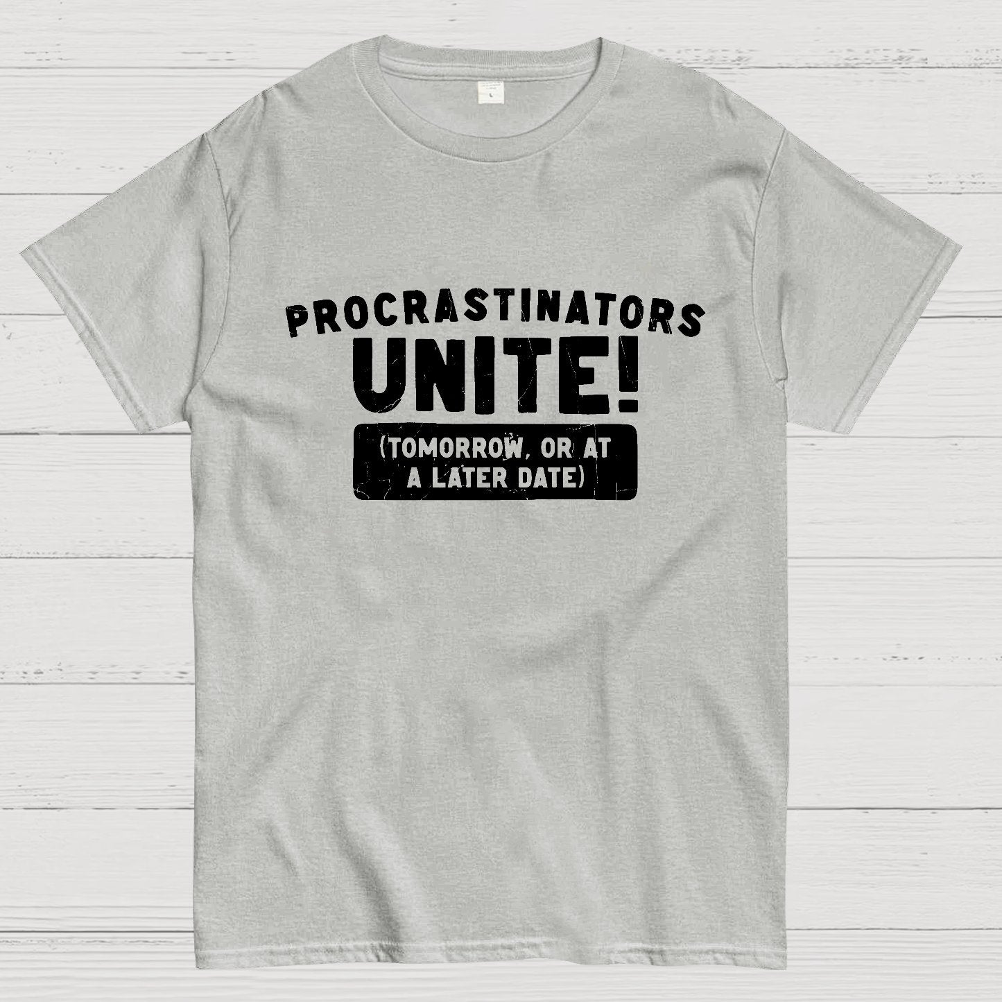 Procrastinators Unite! Geek T-Shirt