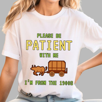 Please Be Patient With Me I'm From The 1900s Geek T-Shirt
