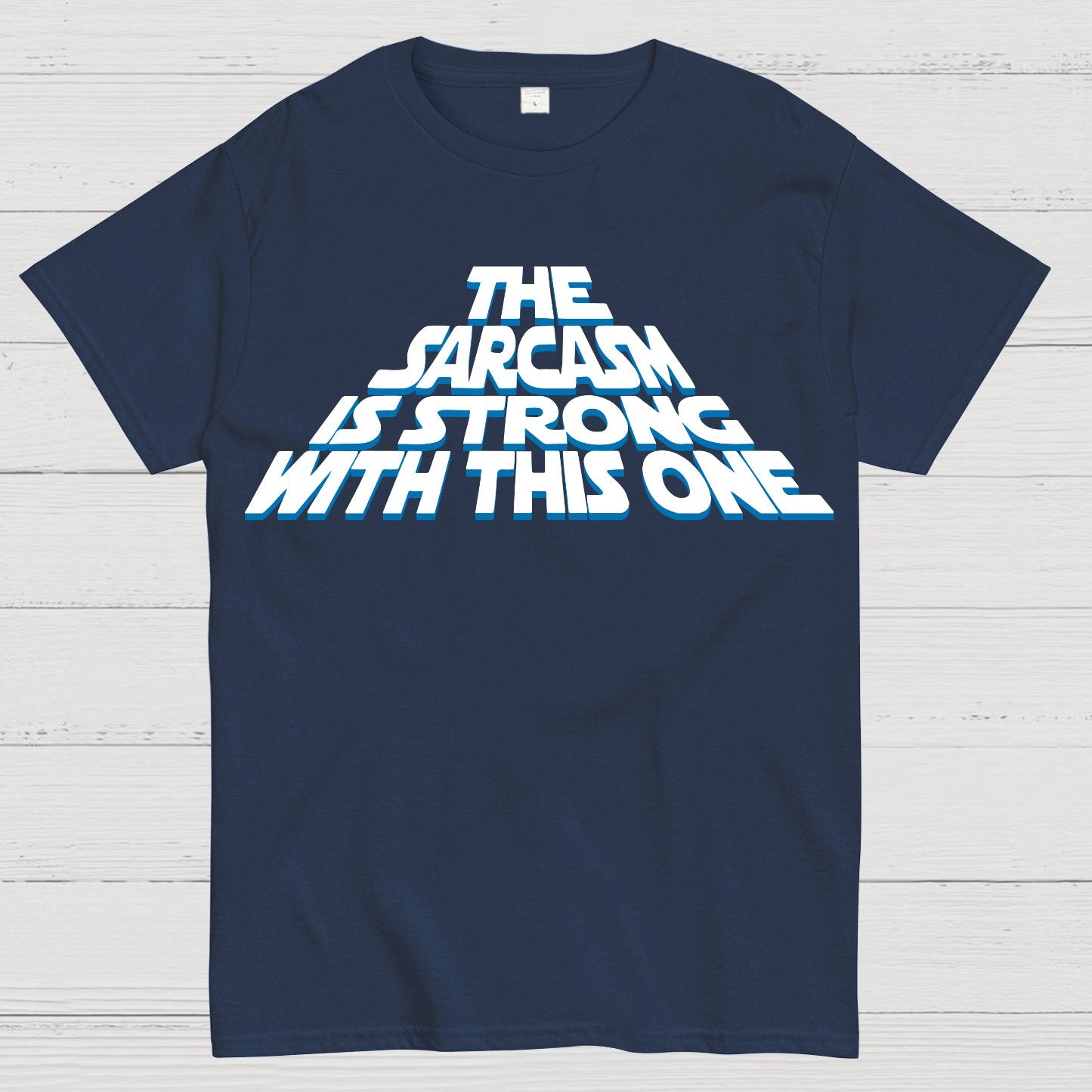 The Sarcasm Is Strong With This One Geek T-Shirt