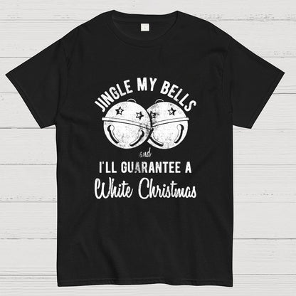Jingle My Bells And I'll Guarantee A White Christmas  Funny Geek T-Shirt