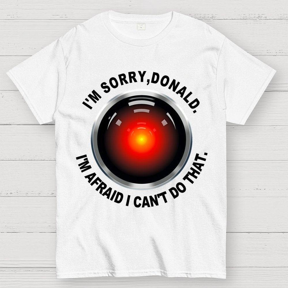 I'm Afraid I Can't Do That Geek T-Shirt