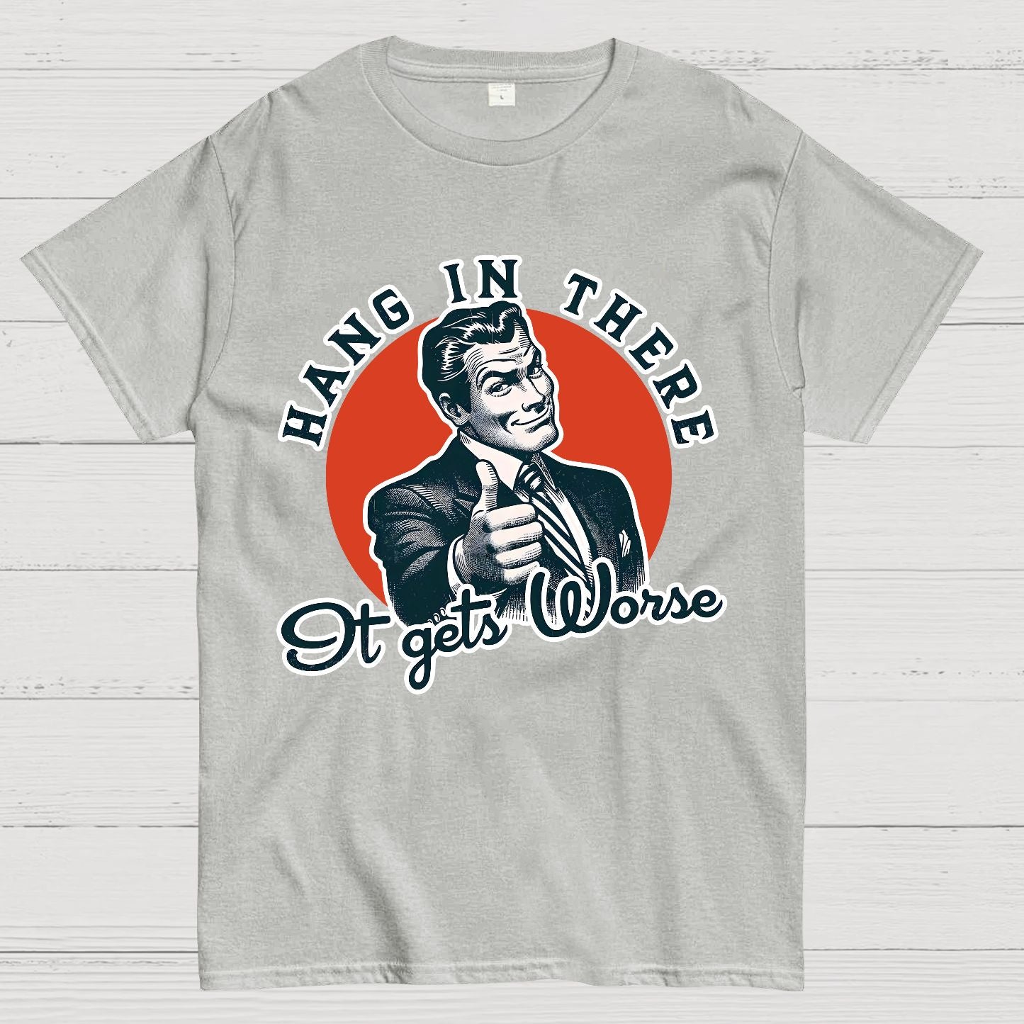 Hang In There It Gets Worse Geek T-Shirt