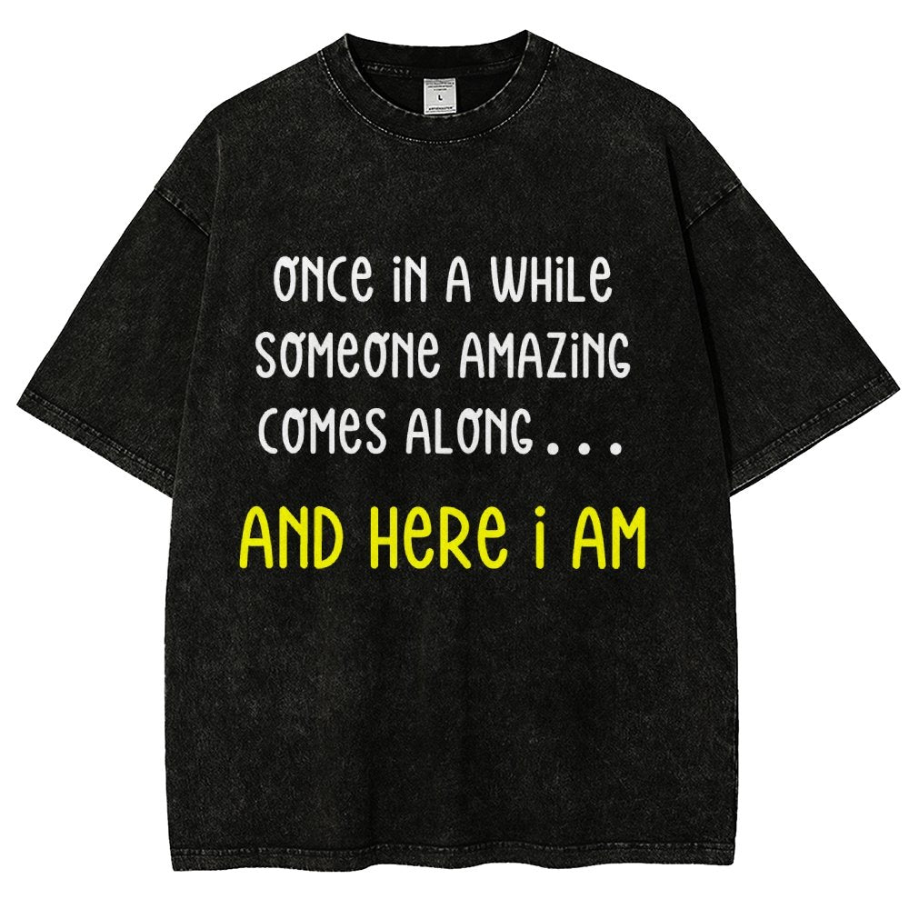 Once In A While Someone Amazing Comes Along.. And Here I Am  Vintage Distressed T-shirt