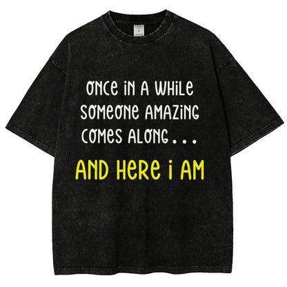 Once In A While Someone Amazing Comes Along.. And Here I Am  Vintage Distressed T-shirt